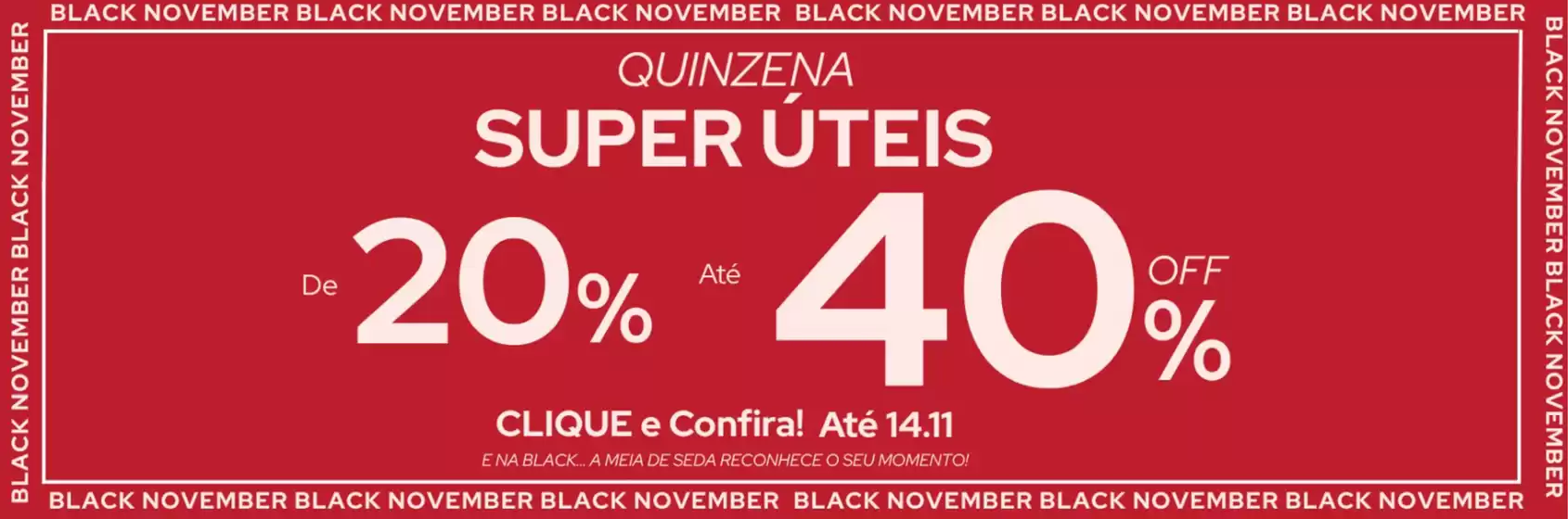 Catálogo Meia de Seda em Recife | Quinzena Super Úteis De Até 20% 40 Off % | 2025-11-03T00:00:00.000Z - 2025-12-03T00:00:00.000Z