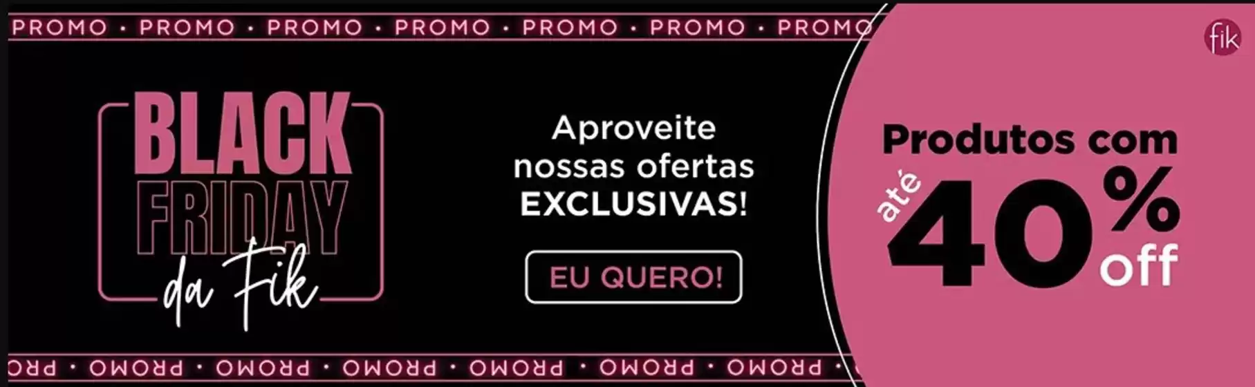 Catálogo Fikbella em Salto do Itararé | Black Friday da Fik ! | 2025-11-06T00:00:00.000Z - 2025-11-21T00:00:00.000Z