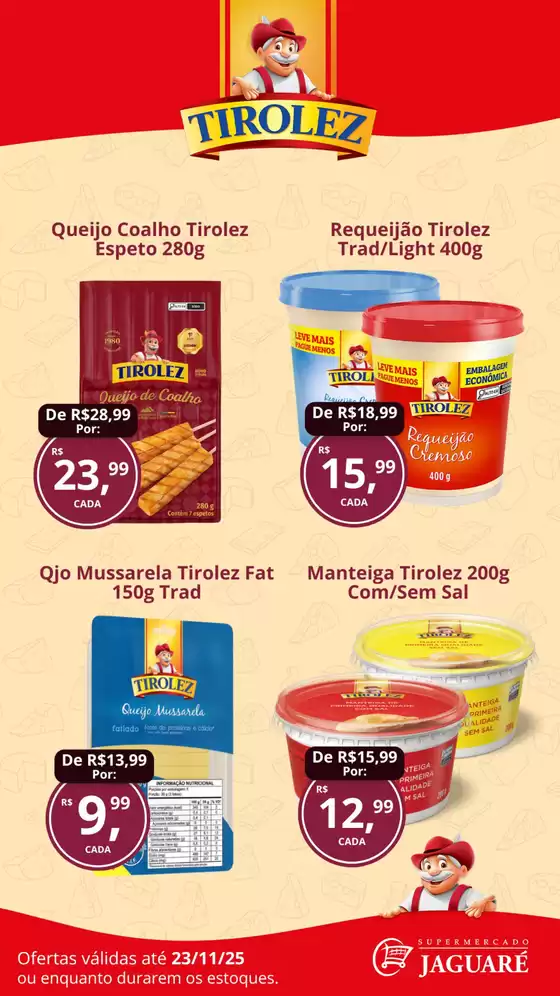 Catálogo Supermercado Jaguaré em Dionísio Cerqueira | Tirolez | 2025-11-06T00:00:00.000Z - 2025-11-23T00:00:00.000Z