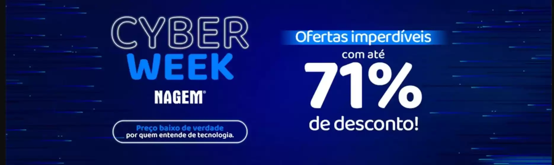 Catálogo Nagem | Cyber week , oferta imperdiveis com ate 71% de dcto ! | 2025-12-02T00:00:00.000Z - 2025-12-06T00:00:00.000Z