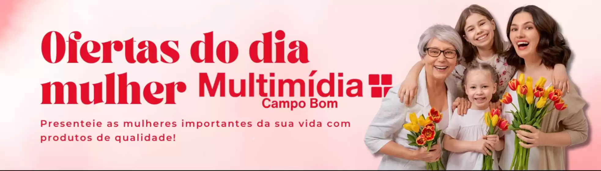 Catálogo Multimídia em Ponta Grossa | Ofertas do dia mulher ! | 2026-03-11T00:00:00.000Z - 2026-03-27T00:00:00.000Z