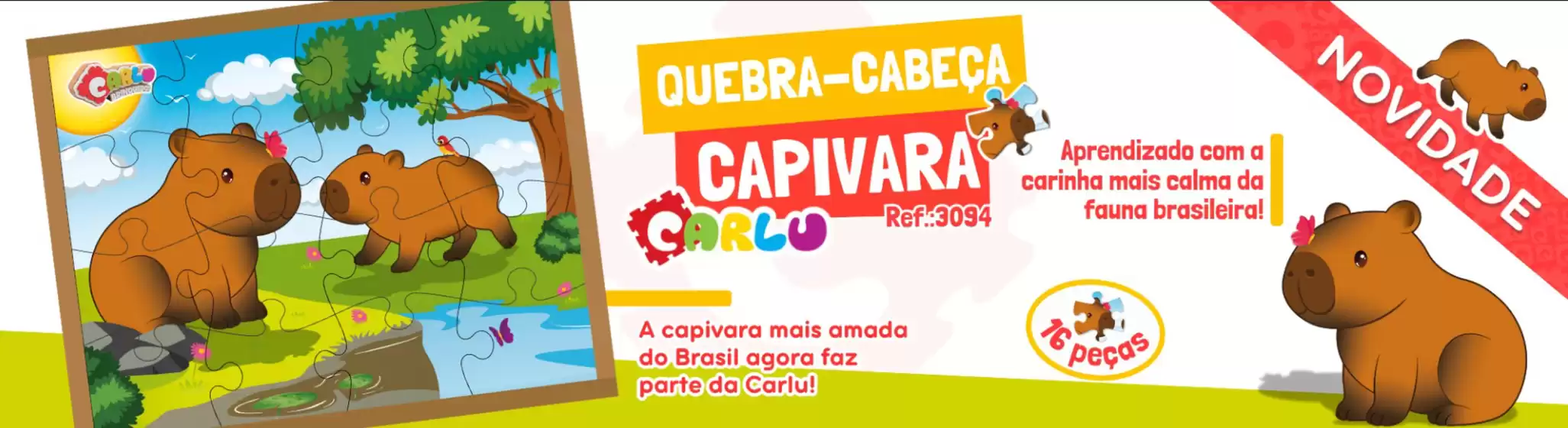 Catálogo Carlu | Quebra Cabeca capivara ! | 2026-05-05T00:00:00.000Z - 2026-06-30T00:00:00.000Z