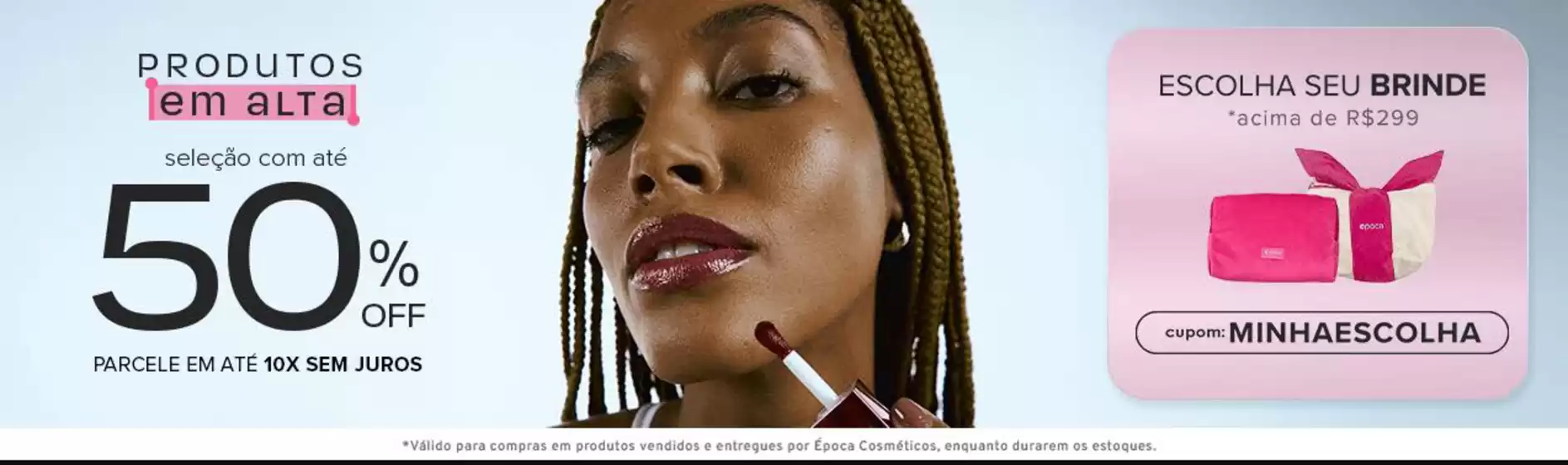 Catálogo Época Cosméticos | Produtos em alta ! | 2026-07-16T00:00:00.000Z - 2026-08-14T00:00:00.000Z