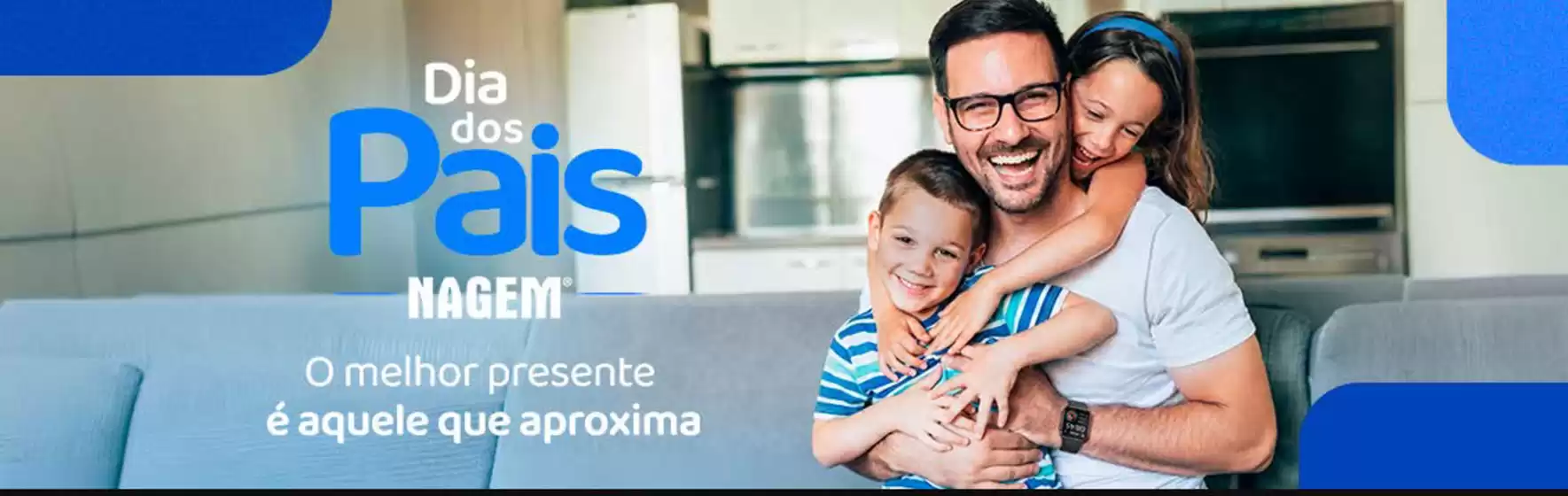 Catálogo Nagem | Dia dos Pais ! | 2026-07-27T00:00:00.000Z - 2026-08-29T00:00:00.000Z