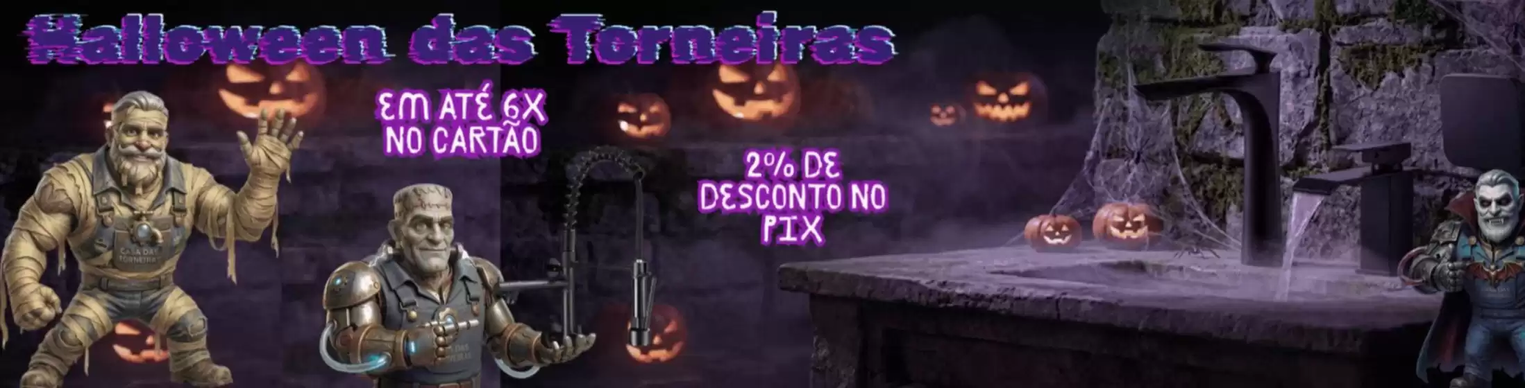 Catálogo Casa das Torneiras | Halloween das Torneiras | 2026-10-16T00:00:00.000Z - 2026-10-31T00:00:00.000Z